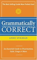 Grammatically Correct: An Essential Guide to Punctuation, Style, Usage and More