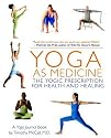 Yoga as Medicine: The Yogic Prescription for Health and Healing