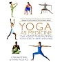 Yoga as Medicine: The Yogic Prescription for Health and Healing