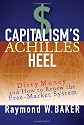 Capitalism's Achilles Heel: Dirty Money and How to Renew the Free-Market System