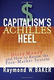 Capitalism's Achilles Heel: Dirty Money and How to Renew the Free-Market System