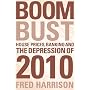 Boom Bust: House Prices, Banking and the Depression of 2010