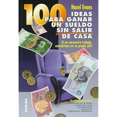 100 Ideas Para Ganar Dinero Sin Salir De Casa/100 Ideas Fr Earning a Salary Without Leaving Home (Spanish Edition)