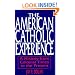 The American Catholic Experience: A History from Colonial Times to the Present