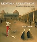 Leonora Carrington: Surrealism, Alche...