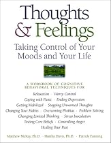 Thoughts & Feelings: Taking Control of Your Moods and Your Life: A Workbook of Cognitive Behavioral Techniques