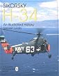Sikorsky H-34: An Illustrated History: (Schiffer Military/Aviation History)