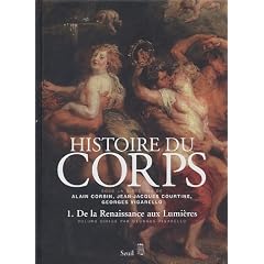 Histoire du corps : Volume 1, De la Renaissance aux Lumi�res
