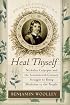 Heal Thyself : Nicholas Culpeper and the Seventeenth-Century Struggle to Bring Medicine to the People