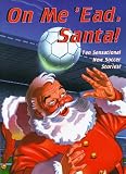 On Me 'ead Santa!