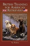 British Training for American Retrievers: Unleash Your Dog's Natural Talent