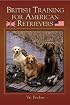 British Training for American Retrievers: Unleash Your Dog's Natural Talent
