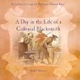 A Day in the Life of a Colonial Blacksmith (The Library of Living and Working in Colonial Times) by  Kathy Wilmore