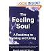 The Feeling Soul: A Roadmap to Healing and Living