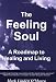 Search : The Feeling Soul: A Roadmap to Healing and Living