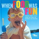 When Food Was Fun: Calories didn't count, candy was king, and mealtime was anytime