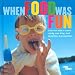 When Food Was Fun