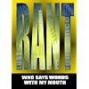 RANT / Who Says Words with my Mouth