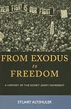 From Exodus to Freedom: The History of the Soviet Jewry Movement