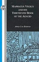 Maphaeus Vegius and His Thirteenth Book of the Aeneid (BCP Classic Commentary)
