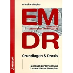 EMDR ( Eye Movement Desensitization and Reprocessing). Grundlagen und Praxis: Handbuch zur Behandlung traumatisierter Menschen