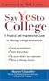 Say Yes to College: A Practical and Inspirational Guide to Raising College-Bound Students