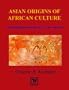 Asian Origins of African Culture: Asian Migrations Through Africa to the Americas