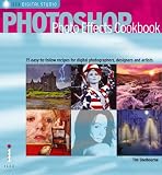 Photoshop Photo Effects Cookbook: 61 Easy-to-follow Recipes for Digital Photographers, Designers and Artists (Ilex Digital Studio)