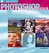 Photoshop Photo Effects Cookbook: 61 Easy-to-follow Recipes for Digital Photographers, Designers and Artists (Ilex Digital Studio)