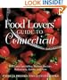 Food Lovers' Guide to Connecticut: Best Local Specialties, Shops, Recipes, Restaurants, Events, Lore, and More