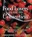 Food Lovers' Guide to Connecticut: Best Local Specialties, Shops, Recipes, Restaurants, Events, Lore, and More