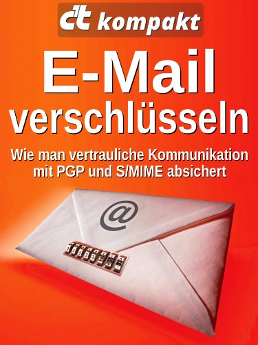 c't kompakt: E-Mail verschlüsseln: Wie man vertrauliche Kommunikation mit PGP und S/MIME absichert (German Edition)
