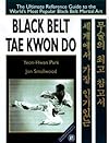 Black Belt Tae Kwon Do: The Ultimate Reference Guide to the World's Most Popular Black Belt Martial Art