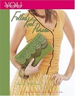 Exclusively You: Felted Knit Purses (Leisure Arts #4063)