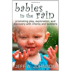 Babies in the Rain: Promoting Play, Exploration, and Discovery with Infants and Toddlers