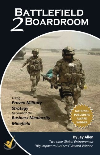 Battlefield 2 Boardroom: 10 Proven Military Strategies to Combat the Mediocrity Minefield, by Mr Jay Allen Battlefield 2 Boardroom: 10 Proven Military Strategies to Combat the Mediocrity Minefield, by Mr Jay Allen