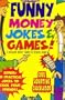 Funny Money Jokes & Games: A Bazillion Wacky Things to Do With Money