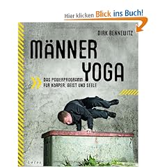 M�nneryoga: Das Powerprogramm f�r K�rper, Geist und Seele
