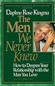 The Men We Never Knew: How to Deepen Your Relationship With the Man You Love