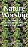 Nature Worship: An Account of Phallic Faith and Practices Ancient and Modern