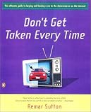 Don't Get Taken Every Time : The Ultimate Guide to Buying or Leasing a Car in the Showroom or on the Internet