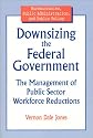 Downsizing the Federal Government: The Management of Public Sector Workforce Reductions (Bureaucracies, Public Administration, and Public Policy)