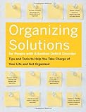 Organizing Solutions for People With Attention Deficit Disorder: Tips and Tools to Help You Take Charge of Your Life and Get Organized