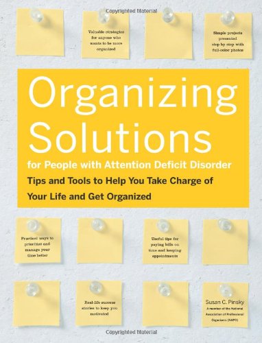 Organizing Solutions for People With Attention Deficit Disorder: Tips and Tools to Help You Take Charge of Your Life and Get Organized