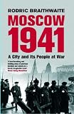 Moscow 1941: A City and Its People at War