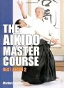 The Aikido Master Course: Best Aikido 2