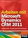 Arbeiten mit Microsoft Dynamics CRM 2011: Konfiguration, Anpassung und Erweiterung