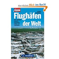 Flugh�fen der Welt. Alle wichtigen Airports: Geschichte, Fakten und Funktionen