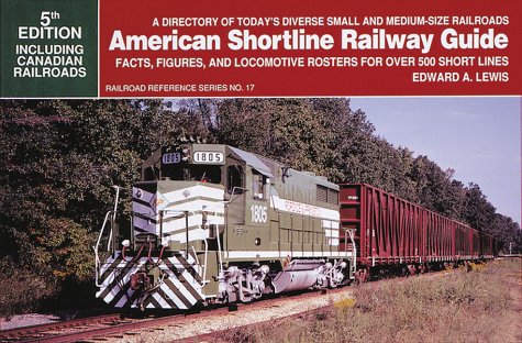 American Shortline Railway Guide: Facts, Figures, and Locomotive Rosters for over 500 Short Lines (Railroad Reference)