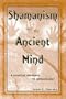 Shamanism and the Ancient Mind: A Cognitive Approach to Archaeology (Archaeology of Religion)